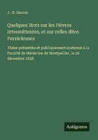 Quelques Mots Sur Les FièVres Intermittentes, Et Sur Celles Dites Pernicieuses J