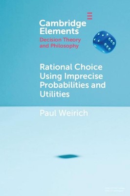 Rational Choice Using Imprecise Probabilities and Utilities by Paul Weirich (Eng