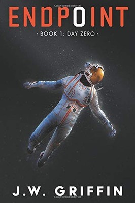 ENDPOINT: BOOK 1: DAY ZERO By J W Griffin **BRAND NEW**