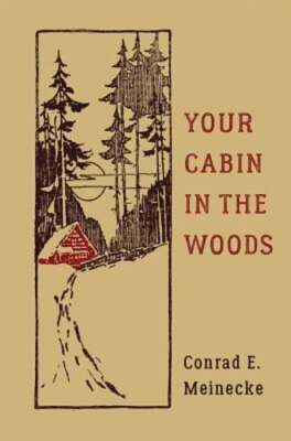 Your Cabin in the Woods by Conrad E Meinecke: New