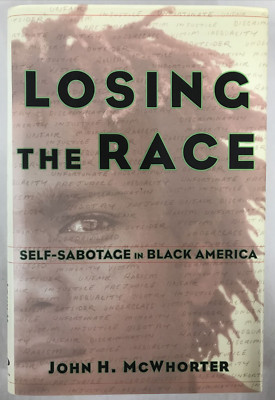LOSING THE RACE/SELF-SABOTAGE IN BLACK AMERICA-JOHN H. MCWHORTER-HARDCOVER 2000