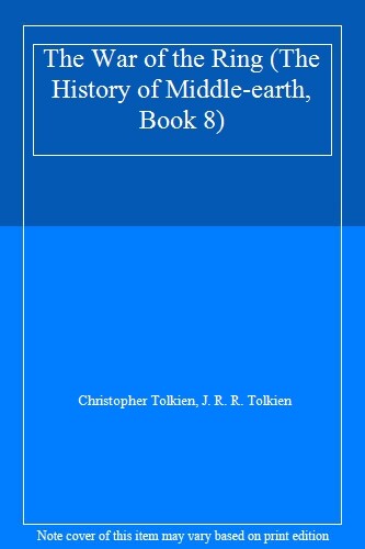 The War of the Ring (The History of Middle-earth, Book 8) By Christopher Tolkie