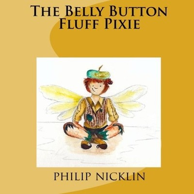 The Belly Button Fluff Pixie: Volume 1, nicklin, philip