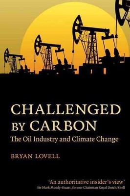 Challenged by Carbon: The Oil Industry and Climate Change by Bryan Lovell (Engli
