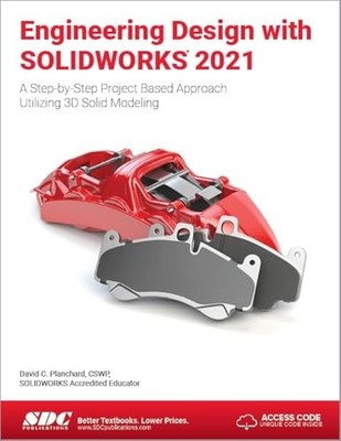 Engineering Design with SOLIDWORKS 2021: A Step-by-Step Project Based Approa...