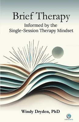 Brief Therapy Informed by the Single-Session Therapy Mindset | Windy Dryden