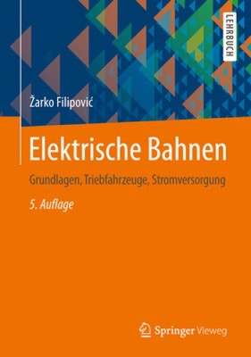 Elektrische Bahnen: Grundlagen, Triebfahrzeuge, Stromversorgung