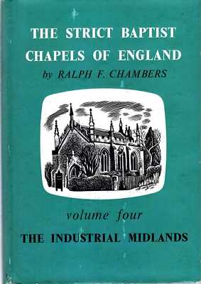 Chambers, Ralph F THE STRICT BAPTIST CHAPELS OF ENGLAND, VOLUME FOUR (4) : THE C