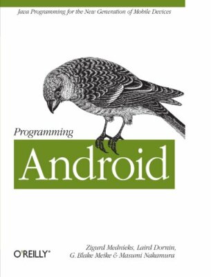 Programming Android,Zigurd Mednieks,Laird Dornin,G. Blake Meike,Masumi Nakamura