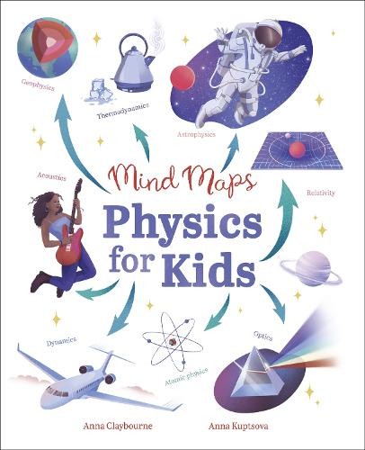 Mind Maps: Physics for Kids by Anna Claybourne, Anna Kuptsova - 9781398828544