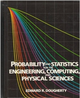 Probability and Statistics for the Engineering, Computing and Physical Scien...
