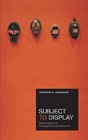 Subject to Display: Reframing Race in Contemporary Installation Art by Jennifer A. Gonzalez (Paperback, 2011)
