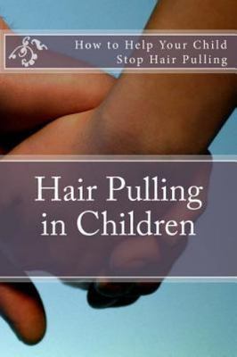 Hair Pulling in Children : How to Help Your Child Stop Hair Pulling, Paperbac...
