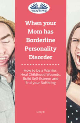 When Your Mom Has Borderline Personality Disorder: How  - Paperback NEW B, Linsy