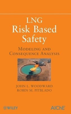 LNG Risk Based Safety: Modeling and Consequence Analysis by John L. Woodward (En