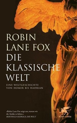 Die klassische Welt - Eine Weltgeschichte von Homer bis Hadrian Lane Fox, Robin
