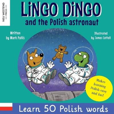 Lingo Dingo and the Polish astronaut: Laugh & Learn 50 Polish words! (Learn
