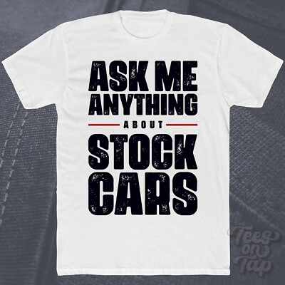 ASK ME ANYTHING ABOUT STOCK CARS T-SHIRT Racing Motorsport NASCAR Autorennen cool