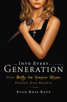 NEW BOOK Into Every Generation a Slayer Is Born - How Buffy Staked Our Hearts by