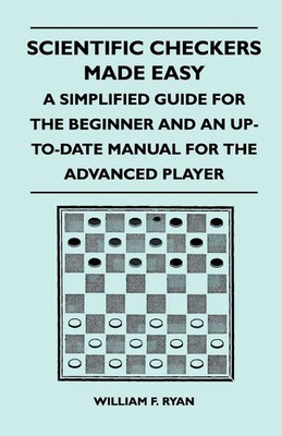 Scientific Checkers Made Easy - A Simplified Guide For The Beginner And An...
