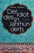 Der Idiot des 21. Jahrhunderts | Ein Divan | Michael Kleeberg | Taschenbuch