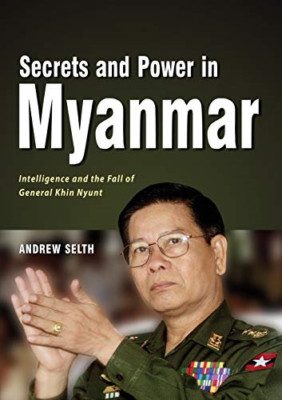 Secrets and Power in Myanmar: Intelligence and the Fall -  NEW Andrew Selth 2019