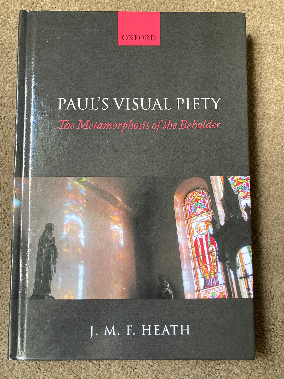 Paul's Visual Piety: The Metamorphosis of the Beholder by J M F Heath