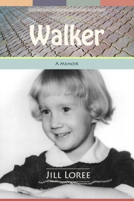 Walker: A Memoir about How I Made a Road by Jill Loree