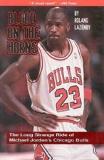 Blood on the Horns: The Long Strange Ride of Michael Jordan's Chicag - GOOD