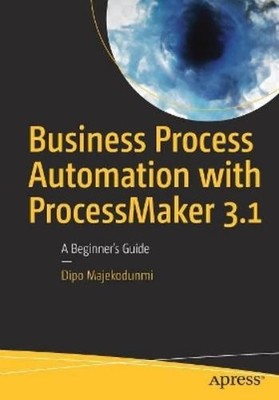 Dipo Majekodunmi Business Process Automation with ProcessMaker 3.1 (Paperback)
