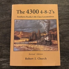 4300 4-8-2's Southern Pacific's MT Class Locomotives Robert J. Church Revised Ed