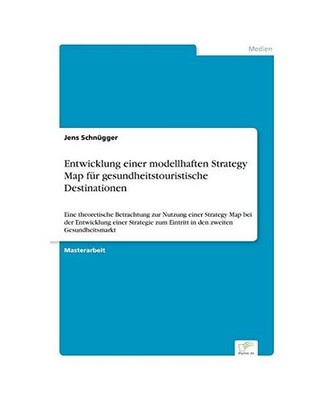 Entwicklung einer modellhaften Strategy Map für gesundheitstouristische Destina