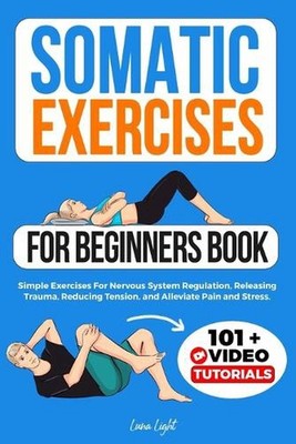Somatic Exercises For Beginners Book: Simple Exercises For Nervous System Regula