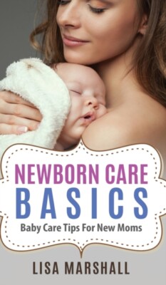 Marshall - Newborn Care Basics  Baby Care Tips For New Moms - New hard - X555z