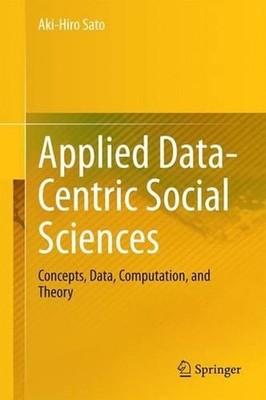 Applied Data-Centric Social Sciences: Concepts, Data, Computation, and Theory by