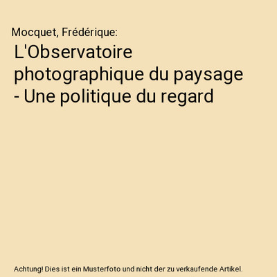 L'Observatoire photographique du paysage - Une politique du regard, Mocquet, Fr?
