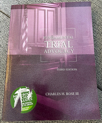 Fundamental Trial Advocacy 3rd Ed by Charles H. Rose III Soft Cover