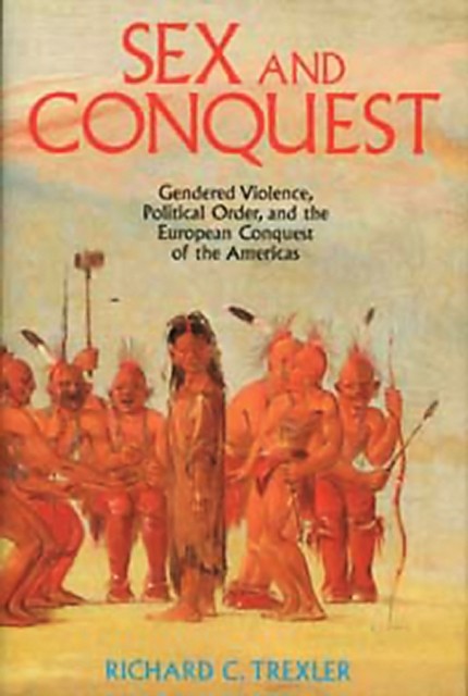 Sex and Conquest – Gendered Violence, Political Order, European Conquest of the…