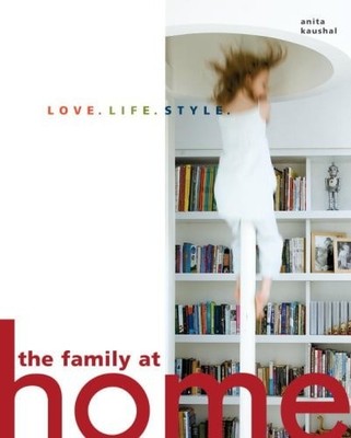 The Family at Home: Love. Life. Style. by Kaushal, Anita, Good Book