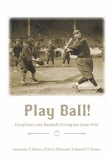 Play Ball! : Doughboys and Baseball During the Great War Hardcove