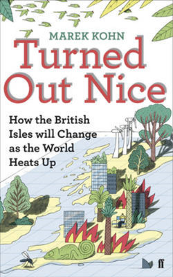 Turned Out Nice: How the British Isles will Change as the World Heats Up, Kohn, 