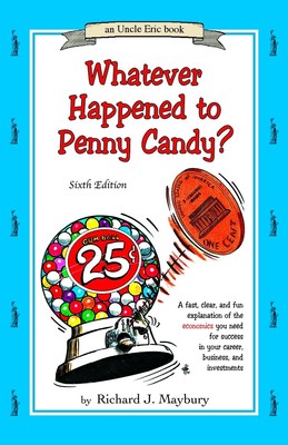 Whatever Happened To Penny Candy?: A Fast, Clear, and Fun Explanation of the...