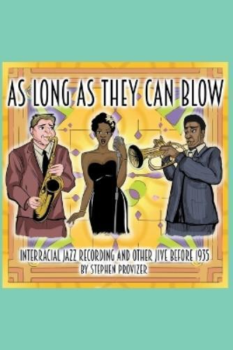 Stephen Provize As Long As They Can Blow. Interracial Jazz Recording (Tascabile)