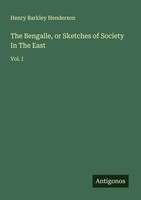 Henry Barkley Henderson | The Bengalle, Or Sketches Of Society In The East