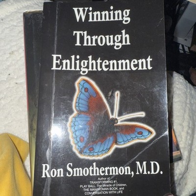 Winning Through Enlightenment By Ron Smothermon, M.D.