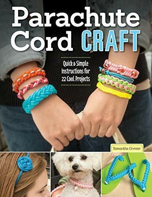 Parachute Cord Craft: Quick & Simple Instructions by Samantha Grenier 1574213717