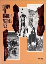 Carving the Historic Western Face By Lundy, Bob Bob Lundy,