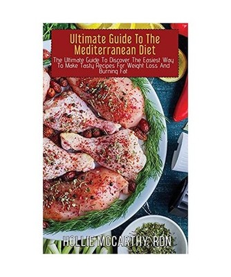 Ultimate Guide To The Mediterranean Diet: The Ultimate Guide To Discover The Eas