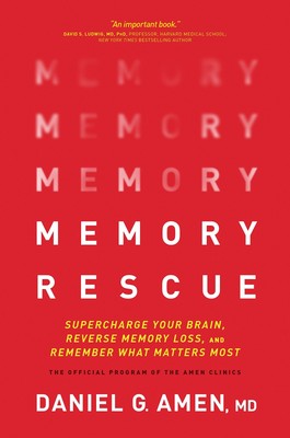 Memory Rescue: Supercharge Your Brain, Reverse Memory Loss, and Remember Wha...