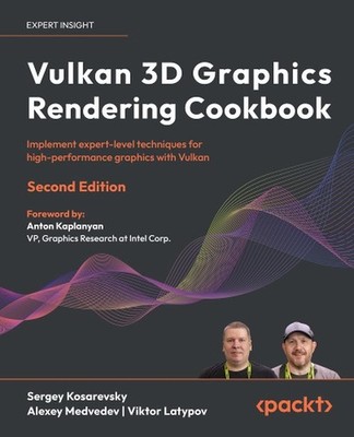 Vulkan 3D Graphics Rendering Cookbook: Implement expert-level techniques for hig
